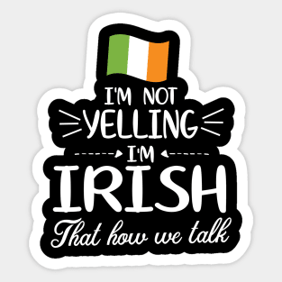 I'm Not Yelling I'm Irish With Flag That How We Talk Happy Father Parent Summer Vacation Day Sticker